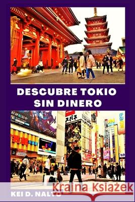 Descubre Tokio Sin Dinero NALTO KEI D. NALTO 9798743757893 Independently published