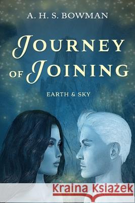 Journey of Joining: earth & sky Bowman, A. H. S. 9798743810437 Independently published