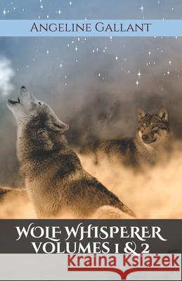 Wolf Whisperer Volumes 1 & 2 Angeline Gallant 9798743972661 Independently Published