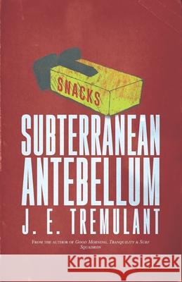 Subterranean Antebellum Tremulant J. E. Tremulant 9798744082291 Independently published