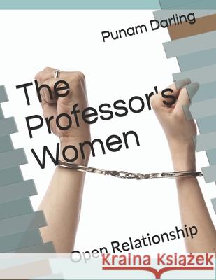 The Professor's Women: Open Relationship Punam Darling 9798744171131 Independently Published