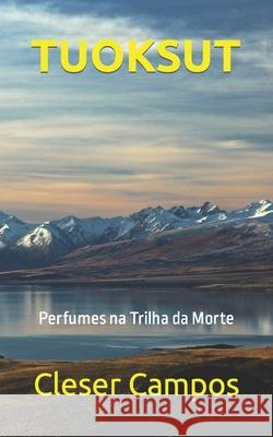 Tuoksut: Perfumes na Trilha da Morte Cleser Campos   9798744250027 Independently Published