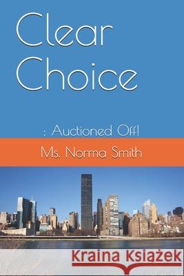 Clear Choice: : Auctioned Off! Smith, Norma 9798744256081 Independently published