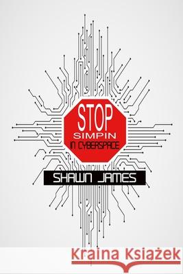 Stop Simpin in Cyberspace Shawn James 9798744290993 Independently Published