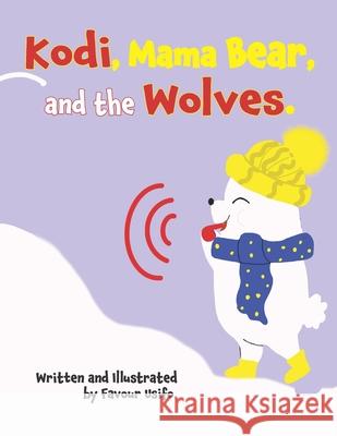 Kodi, Mama Bear, and the Wolves. Favour Usifo, Favour Usifo 9798744805968 Independently Published