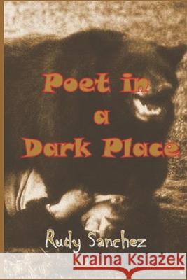 Poet in a Dark Place Sanchez Rudy Sanchez 9798744843090