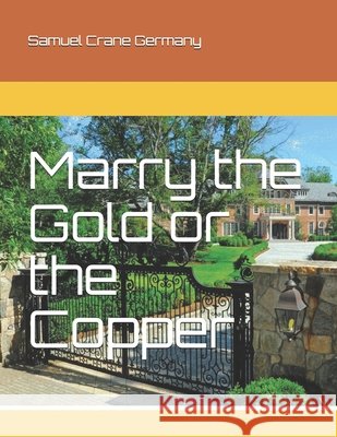 Marry the Gold or the Copper Germany, Samuel Crane 9798744902957