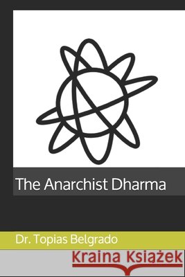 The Anarchist Dharma Belgrado, Topias 9798744911379 Independently Published
