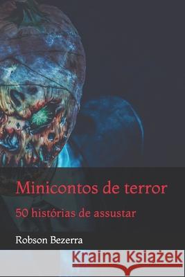 Mini contos de terror: 50 histórias de assustar Robson Bezerra 9798744931254 Independently Published
