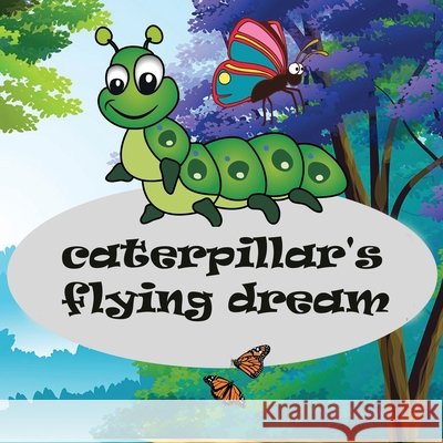 Caterpillar's flying dream W Manjappa W 9798745245596 Independently published