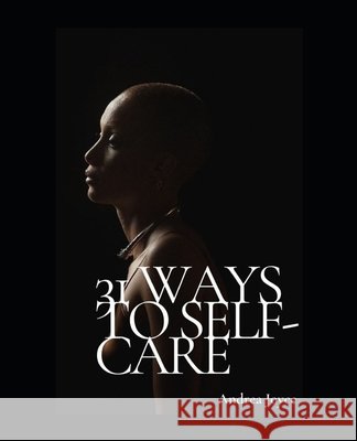 31 Ways to Self-Care Andrea Joyce 9798745250484 Independently Published
