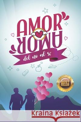 Amor Amor: Del no al sí Esparza, Alicia 9798745269127 Independently Published
