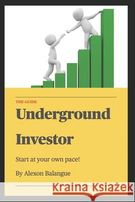 Underground Investor: The guide Balangue, Alexon 9798745315770 Independently published