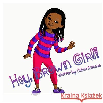 Hey, Brown Girl! Amber Jackson 9798745317187 Independently Published