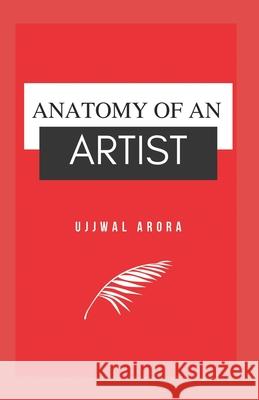 Anatomy of an Artist Arora Ujjwal Arora 9798745320637 Independently published