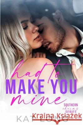 Had To Make You Mine Kat Long   9798745374210 Independently Published