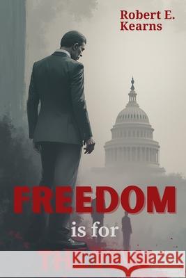 Freedom is For the Few Robert E Kearns   9798745386992 Independently Published