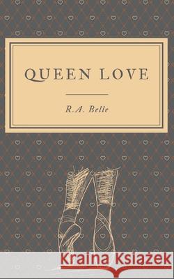 Queen Love: a short story Belle, R. a. 9798745388026 Independently Published