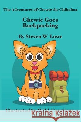 Chewie Goes Backpacking Lowe Steven W Lowe 9798745485015