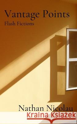 Vantage Points: Flash Fictions Nathan Nicolau   9798745612701