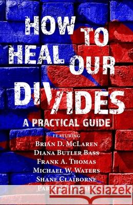 How to Heal Our Divides: A Practical Guide Thomas, Adam 9798745784286