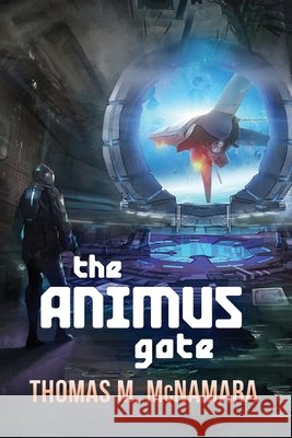 The Animus Gate: Book One of The Animus Trilogy McNamara, Thomas M. 9798745877414