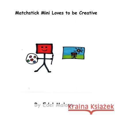 Matchstick Mini loves to be creative Malone Edel M Malone 9798745894190 Independently published