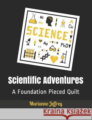Scientific Adventures: A Foundation Pieced Quilt Jeffrey, Marianne G. 9798745946967 Independently published