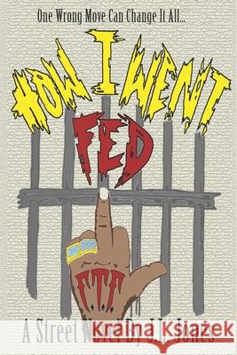 How I Went Fed J L Jones 9798745947711 Independently Published
