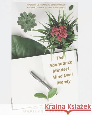 The Abundance Mindset: Mind Over Money Chappell, Marilyn 9798745959516