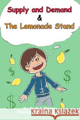 Supply and Demand & the Lemonade Stand Irina Dringova Mark J Flowers  9798746009333