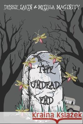 The Undead End Melissa Maginity, Cj Ives Lopez, Doris Covalt 9798746018250 Independently Published