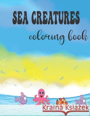 Sea creaturea coloring book: an activity coloring book for kids and for ocean lovers . 8.5*11 inches and 79 pages Designer Daniel 9798746075826 Independently Published