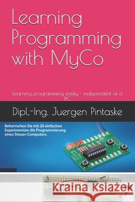 Learning Programming with MyCo Pintaske Juergen Pintaske 9798746300805