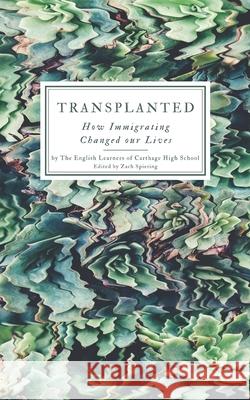 Transplanted: How Immigrating Changed Our Lives Mariana Lugo Perez, Melfor Lopez Ramos, Freddy Guinac Ordonez 9798746313560 Independently Published