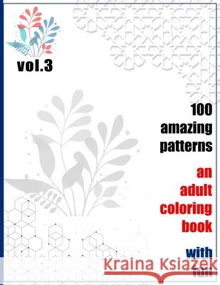 100 Amazing Patterns An Adult Coloring Book With Fun Vol.3: An Adult Coloring Book with Fun, Easy, and Relaxing Coloring Pages Rrssmm Books 9798746324788 Independently Published