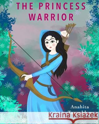 The Princess Warrior Anahita Tamaddon 9798746329141 Independently Published