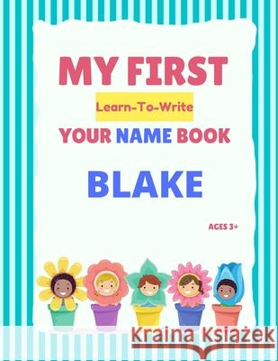My First Learn-To-Write Your Name Book: Blake Alexa Hellstrom 9798746339096