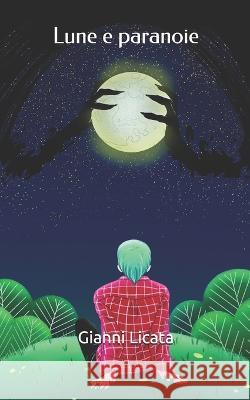 Lune e paranoie Gianni Licata   9798746376985