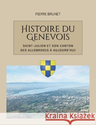 Histoire du Genevois: des Allobroges à nos jours Brunet, Pierre 9798746383266