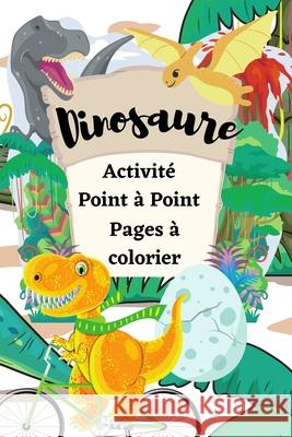 Dinosaure Activité Point à Point Pages à colorier: Point à point amusant pour les enfants de 4 à 8 ans sur le thème des dinosaures et à colorier A Green 9798746468499 Independently Published