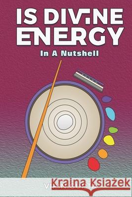 Is Divine Energy: In A Nutshell Gupta, Vipin 9798746495044