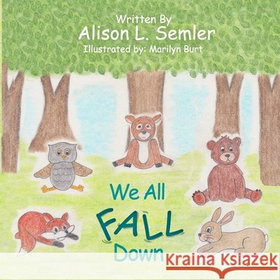 We All Fall Down Alison L Semler, Marilyn Burt 9798746504791