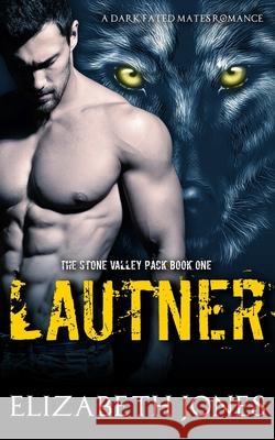 Lautner: A Dark Fated Mates Romance Elizabeth Jones 9798746741752 Independently Published