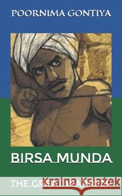 Birsa Munda: The Great Warrior Poornima Gontiya   9798746781253 Independently Published