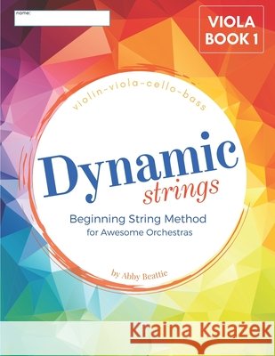 Dynamic Strings Beginning String Method: Viola Book 1 Beattie, Abby 9798746790262