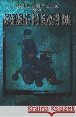 Benton County Trilogy: Extreme Intervention H E Rozelle 9798746814333 Independently Published