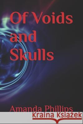 Of voids and skulls Phillips Amanda Phillips 9798746830005