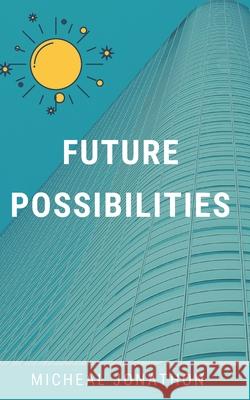 Future Possibilities Micheal Jonathon 9798746916709