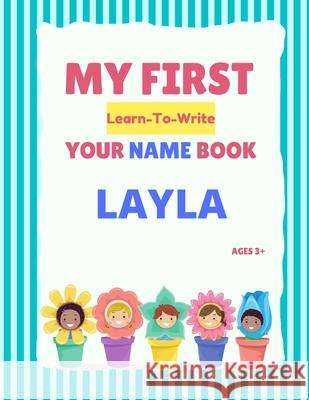 My First Learn-To-Write Your Name Book: Layla Alexa Hellstrom 9798746934253